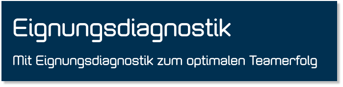 Eignungsdiagnostik Mit Eignungsdiagnostik zum optimalen Teamerfolg